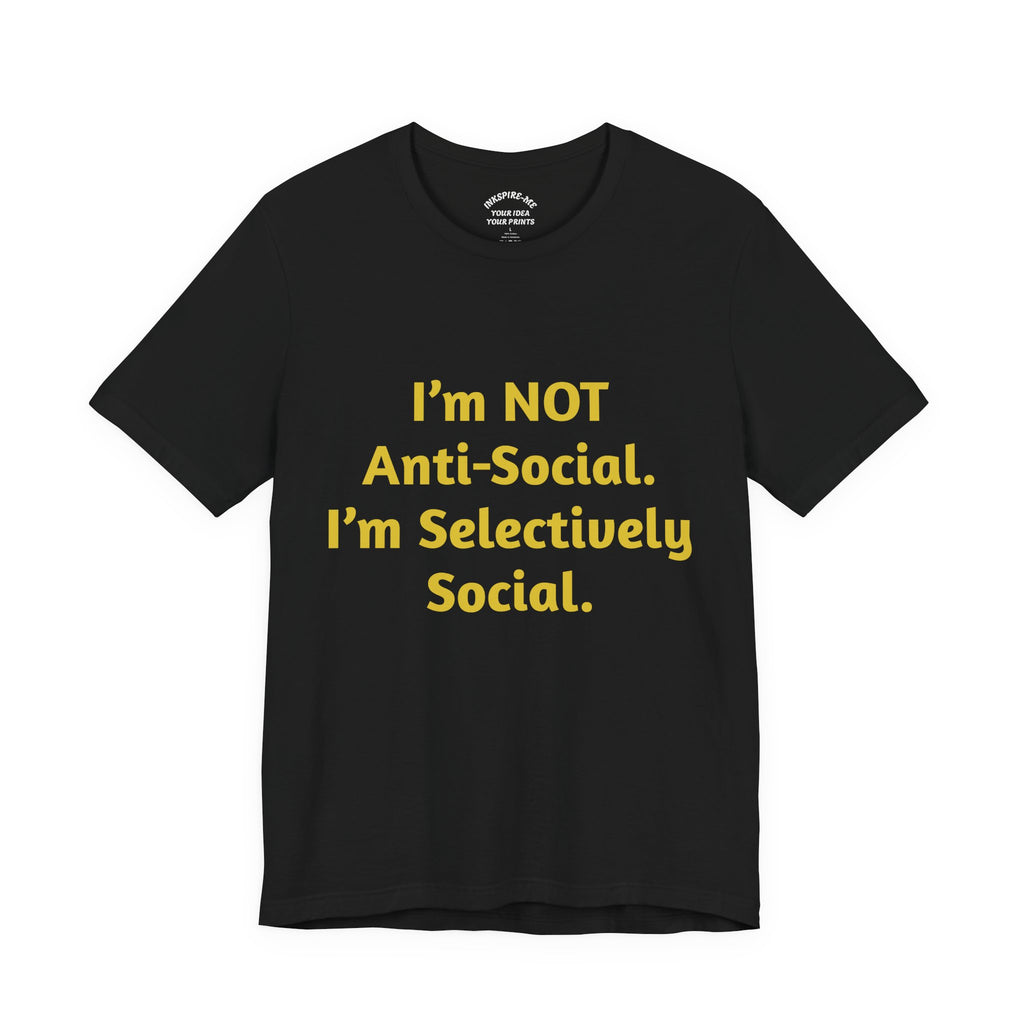 Selectively Social Tee — “I’m NOT Anti-Social. I’m Selectively Social.” Graphic T-Shirt