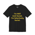 Selectively Social Tee — “I’m NOT Anti-Social. I’m Selectively Social.” Graphic T-Shirt