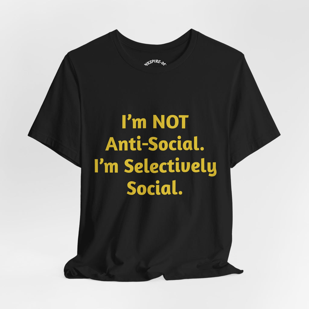 Selectively Social Tee — “I’m NOT Anti-Social. I’m Selectively Social.” Graphic T-Shirt