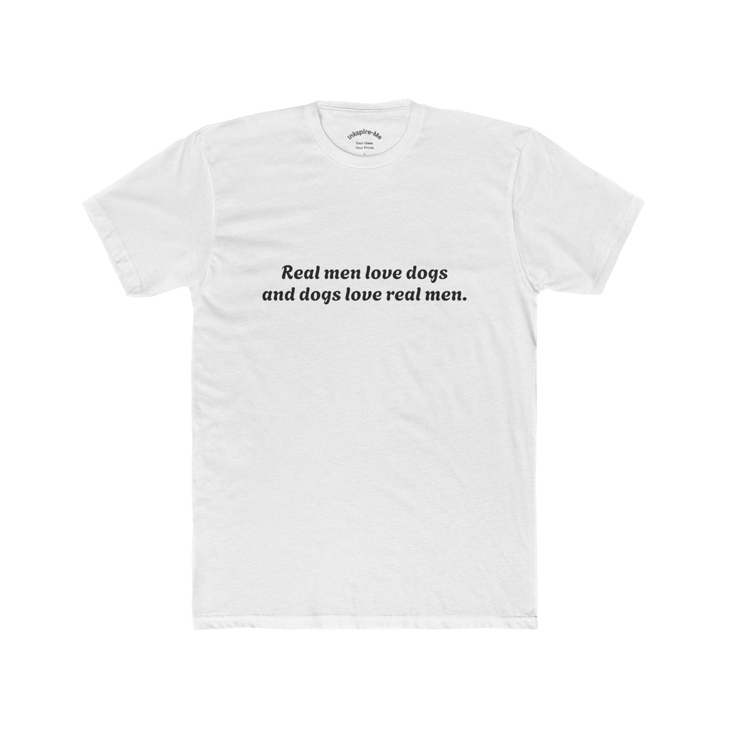 Dog Lover Tee — "Real Men Love Dogs and Dogs Love Real Men" Cotton Crew