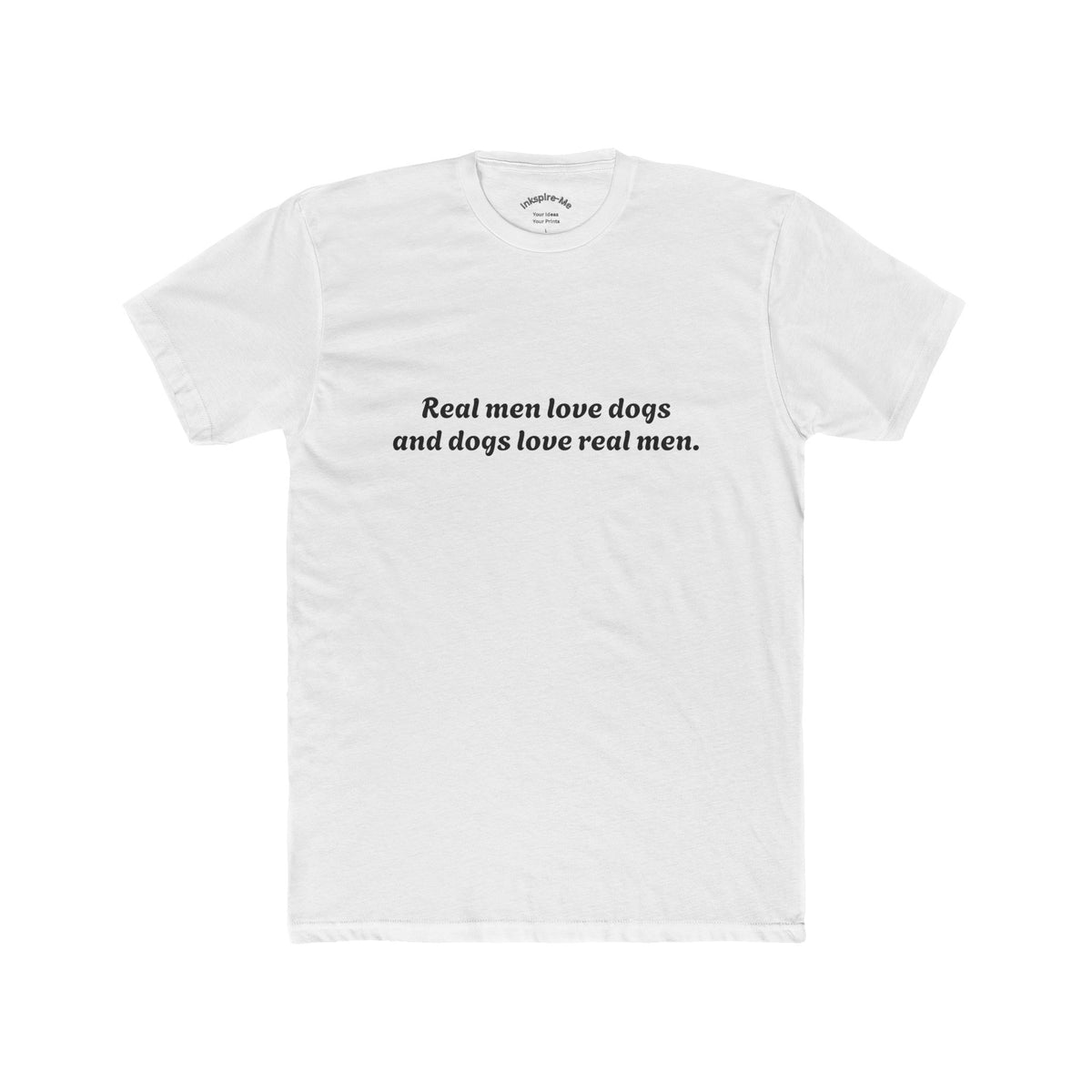 Dog Lover Tee — "Real Men Love Dogs and Dogs Love Real Men" Cotton Crew