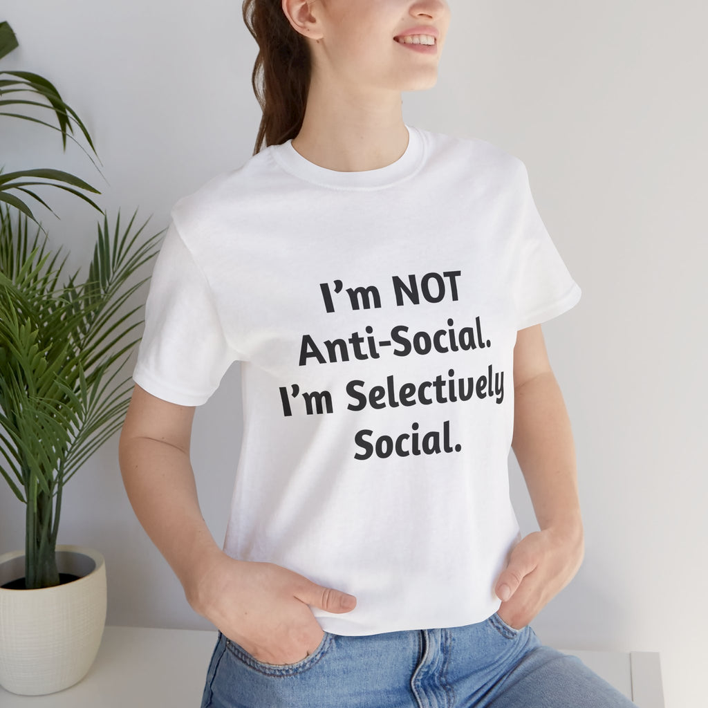 Selectively Social Tee — “I’m NOT Anti-Social. I’m Selectively Social.” Graphic T-Shirt