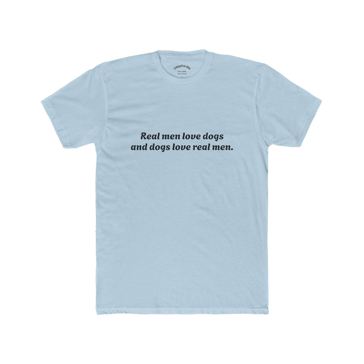 Dog Lover Tee — "Real Men Love Dogs and Dogs Love Real Men" Cotton Crew
