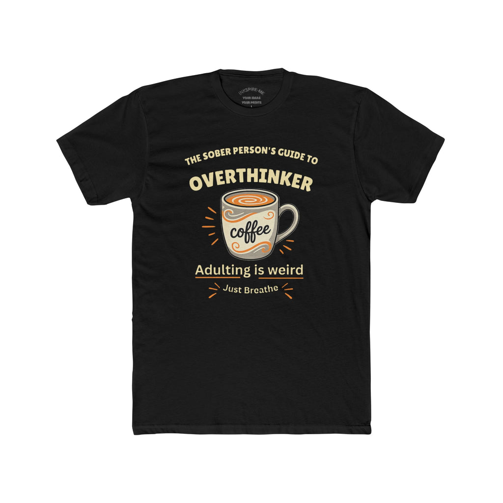 Overthinker Coffee T-Shirt — "The Sober Person's Guide to Overthinker" Motivational Tee (Adulting Is Weird)