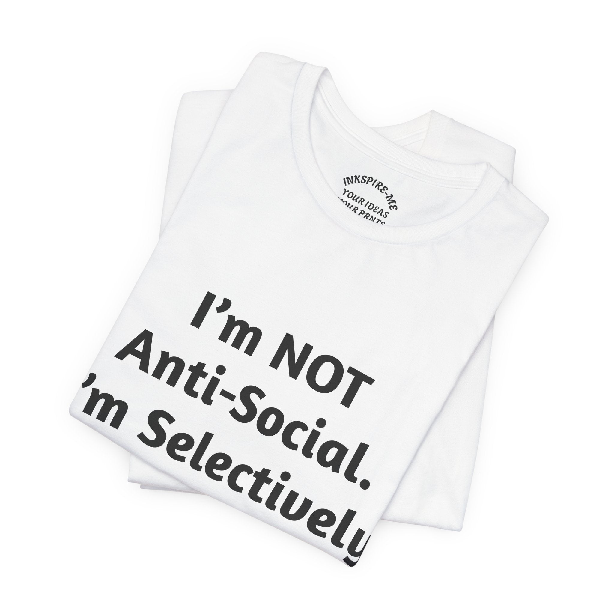 Selectively Social Tee — “I’m NOT Anti-Social. I’m Selectively Social.” Graphic T-Shirt