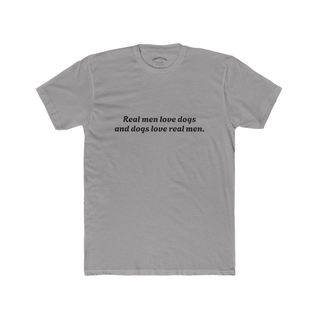 Dog Lover Tee — "Real Men Love Dogs and Dogs Love Real Men" Cotton Crew