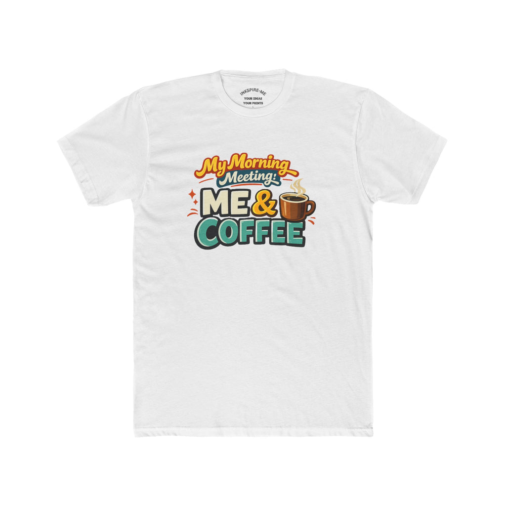 My Morning Meeting: Me & Coffee T‑Shirt — Funny Coffee Lover Tee