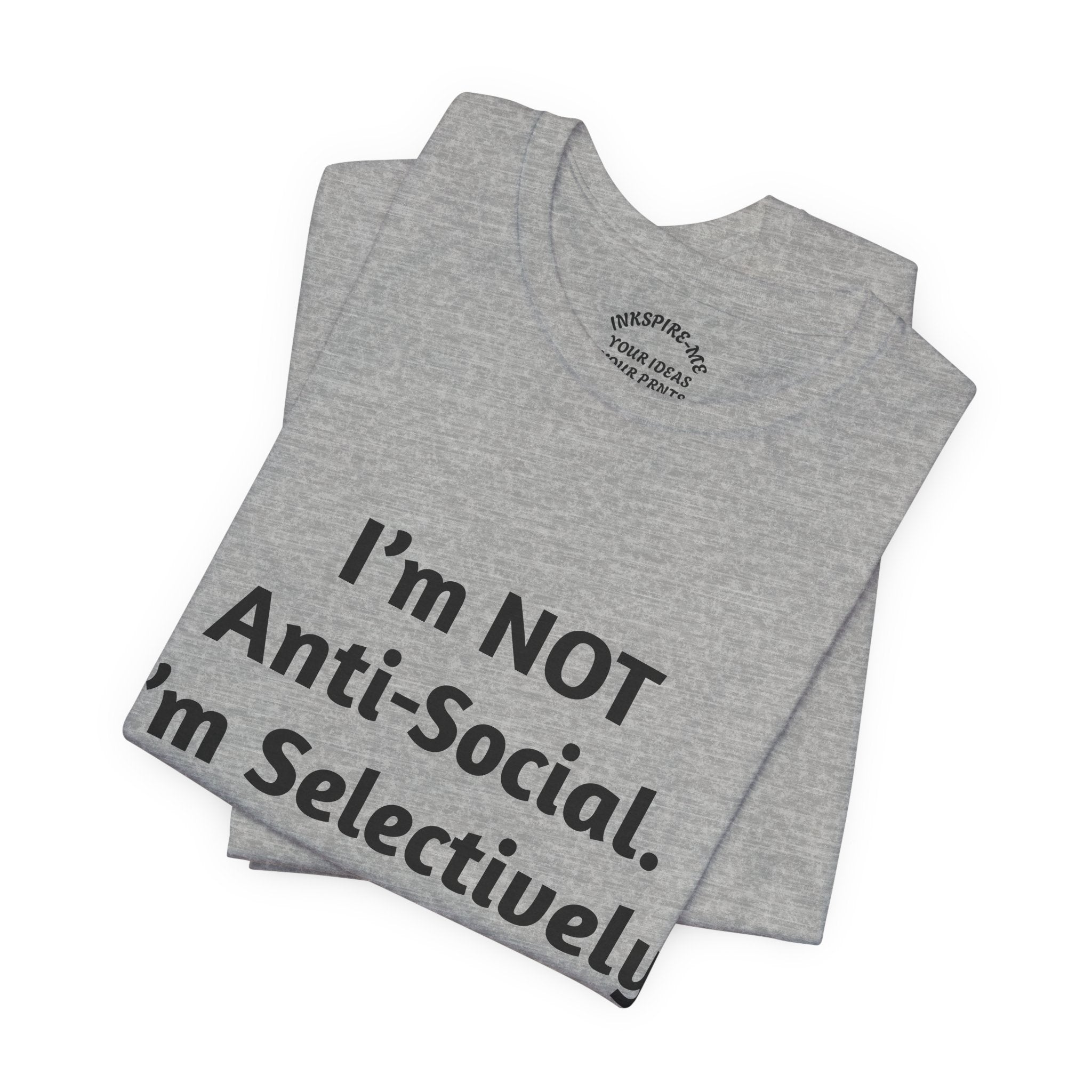 Selectively Social Tee — “I’m NOT Anti-Social. I’m Selectively Social.” Graphic T-Shirt