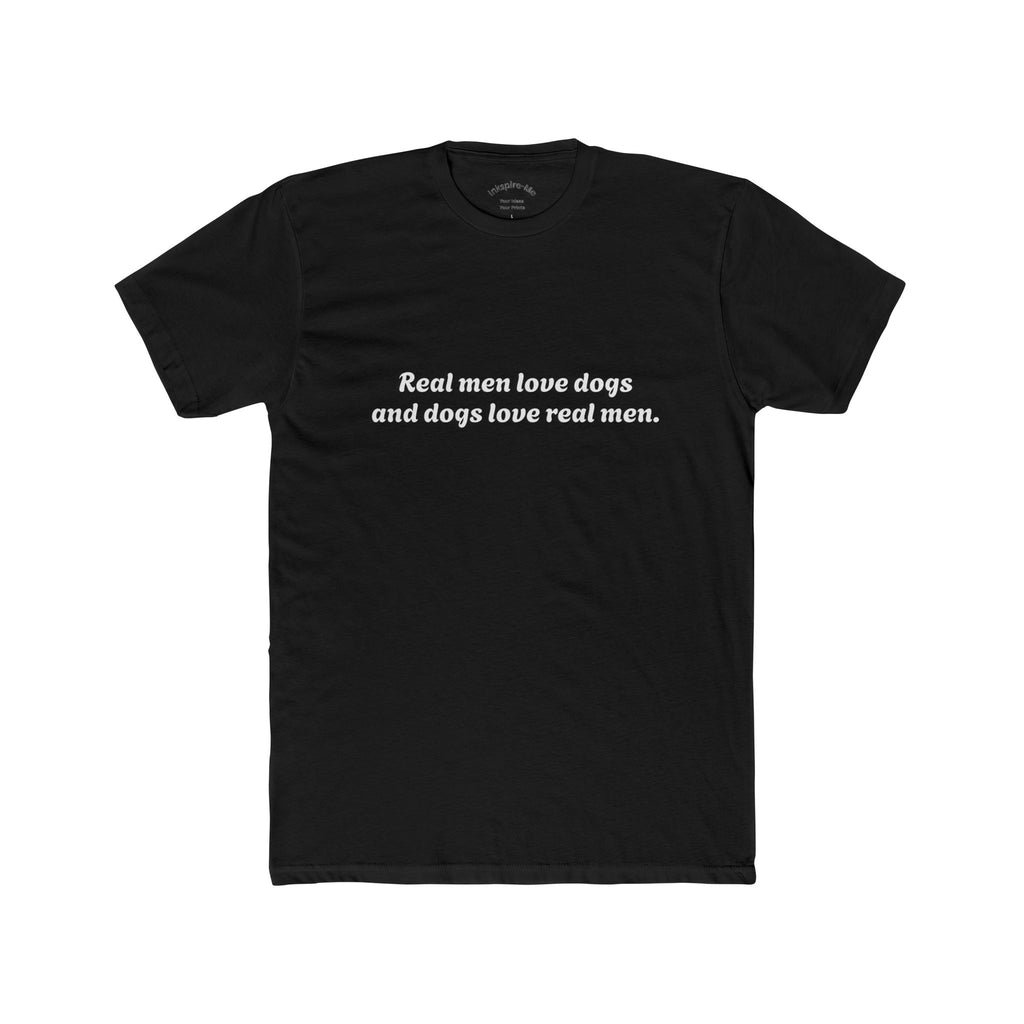 Dog Lover Tee — "Real Men Love Dogs and Dogs Love Real Men" Cotton Crew
