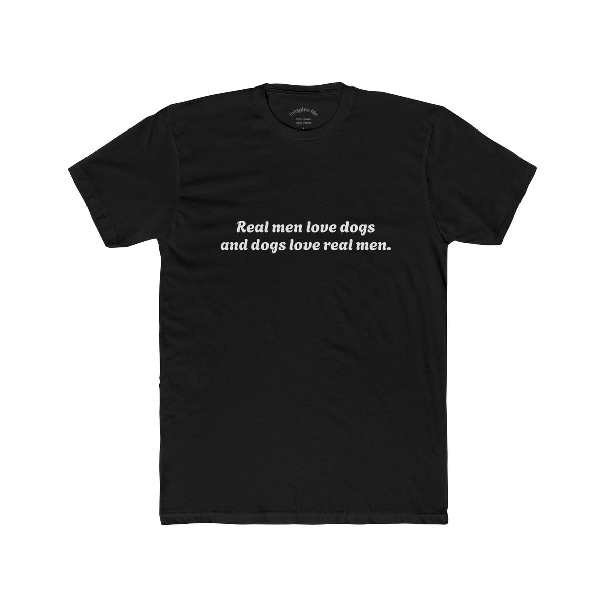Dog Lover Tee — "Real Men Love Dogs and Dogs Love Real Men" Cotton Crew
